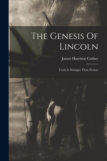 The Genesis Of Lincoln: Truth Is Stranger Than Fiction