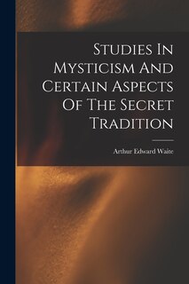 Couverture_Studies In Mysticism And Certain Aspects Of The Secret Tradition