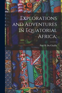 Front cover_Explorations and Adventures in Equatorial Africa;