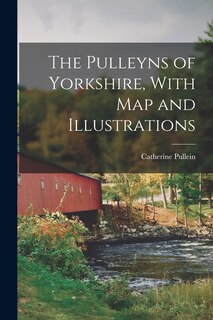 Front cover_The Pulleyns of Yorkshire, With Map and Illustrations