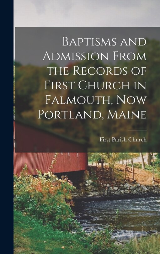Couverture_Baptisms and Admission From the Records of First Church in Falmouth, now Portland, Maine