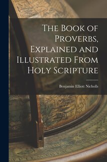 Front cover_The Book of Proverbs, Explained and Illustrated From Holy Scripture