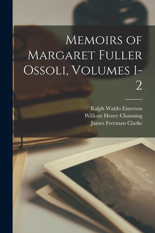 Couverture_Memoirs of Margaret Fuller Ossoli, Volumes 1-2