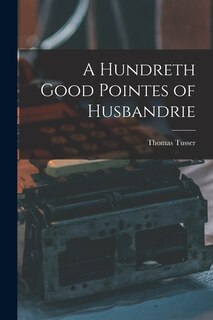 Front cover_A Hundreth Good Pointes of Husbandrie