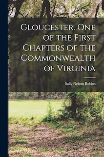 Front cover_Gloucester. One of the First Chapters of the Commonwealth of Virginia