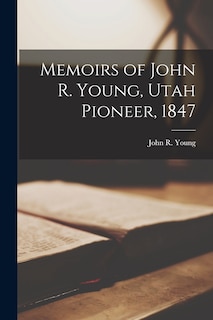 Couverture_Memoirs of John R. Young, Utah Pioneer, 1847