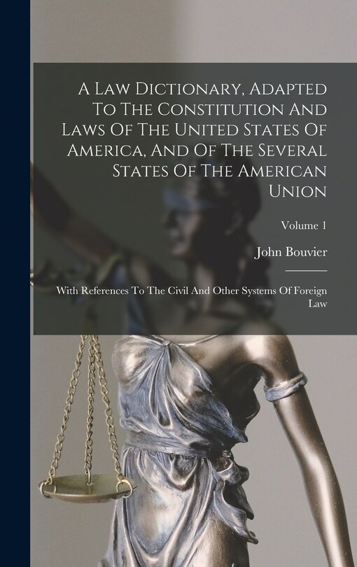 Front cover_A Law Dictionary, Adapted To The Constitution And Laws Of The United States Of America, And Of The Several States Of The American Union
