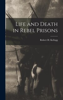 Front cover_Life and Death in Rebel Prisons