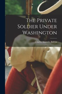Front cover_The Private Soldier Under Washington