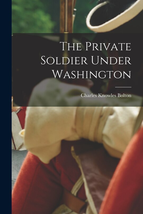 Front cover_The Private Soldier Under Washington