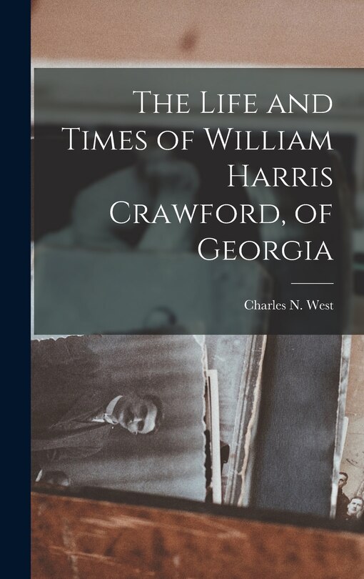 Front cover_The Life and Times of William Harris Crawford, of Georgia