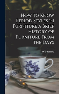 Couverture_How to Know Period Styles in Furniture a Brief History of Furniture From the Days