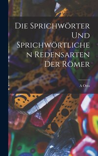 Couverture_Die Sprichwörter Und Sprichwörtlichen Redensarten Der Römer