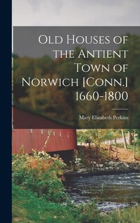 Front cover_Old Houses of the Antient Town of Norwich [Conn.] 1660-1800