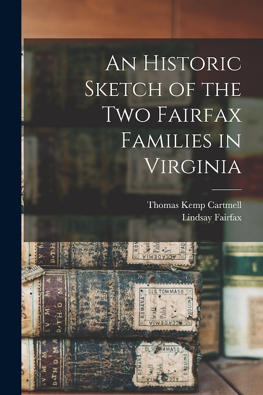 Front cover_An Historic Sketch of the two Fairfax Families in Virginia