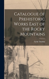 Couverture_Catalogue of Prehistoric Works East of the Rocky Mountains