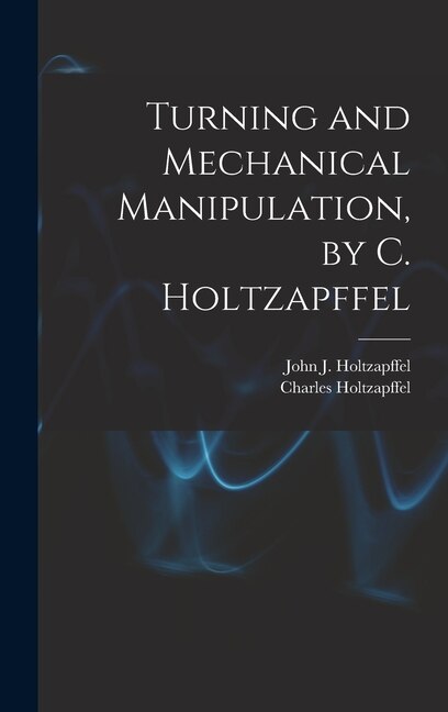 Front cover_Turning and Mechanical Manipulation, by C. Holtzapffel