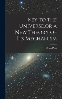Couverture_Key to the Universe, or a new Theory of its Mechanism