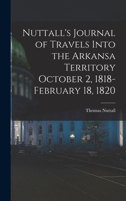 Couverture_Nuttall's Journal of Travels Into the Arkansa Territory October 2, 1818-February 18, 1820