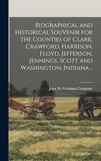Front cover_Biographical and Historical Souvenir for the Counties of Clark, Crawford, Harrison, Floyd, Jefferson, Jennings, Scott and Washington, Indiana ..
