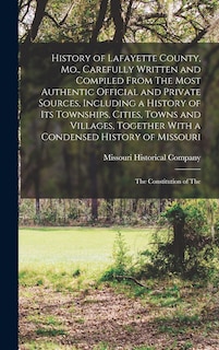 Couverture_History of Lafayette County, Mo., Carefully Written and Compiled From The Most Authentic Official and Private Sources, Including a History of its Townships, Cities, Towns and Villages, Together With a Condensed History of Missouri; The Constitution of The