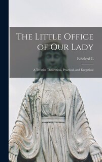 Front cover_The Little Office of Our Lady; a Treatise Theoretical, Practical, and Exegetical