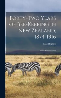 Front cover_Forty-two Years of Bee-keeping in New Zealand, 1874-1916; Some Reminiscences