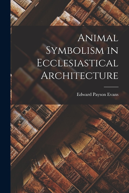Couverture_Animal Symbolism in Ecclesiastical Architecture