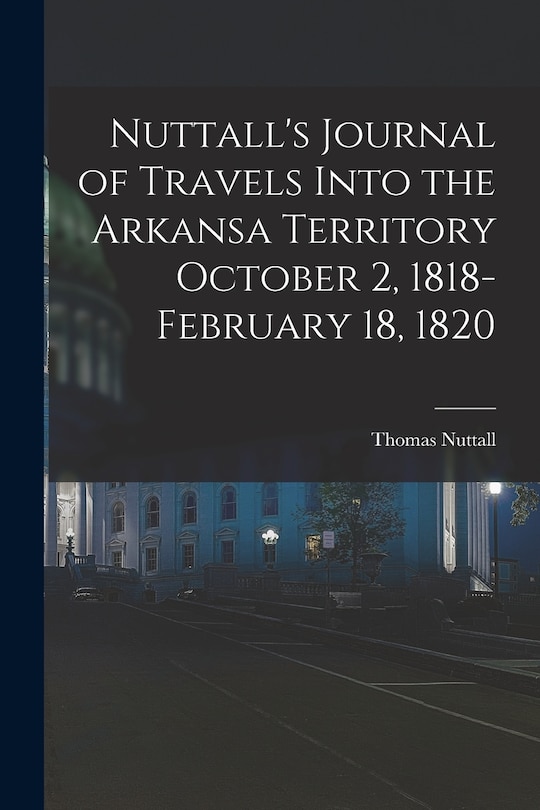 Couverture_Nuttall's Journal of Travels Into the Arkansa Territory October 2, 1818-February 18, 1820