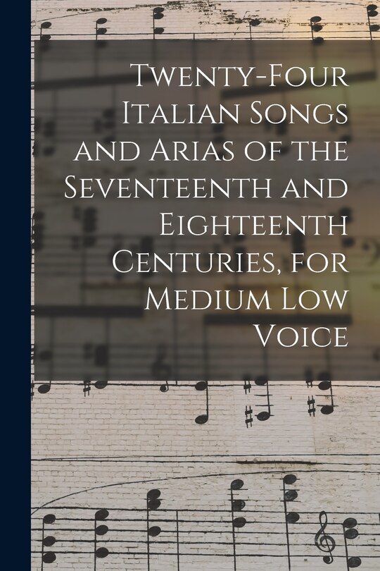 Front cover_Twenty-four Italian Songs and Arias of the Seventeenth and Eighteenth Centuries, for Medium low Voice