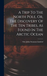 Front cover_A Trip To The North Pole, Or, The Discovery Of The Ten Tribes, As Found In The Arctic Ocean