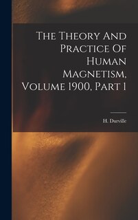 Couverture_The Theory And Practice Of Human Magnetism, Volume 1900, Part 1