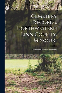 Couverture_Cemetery Records, Northwestern Linn County, Missouri