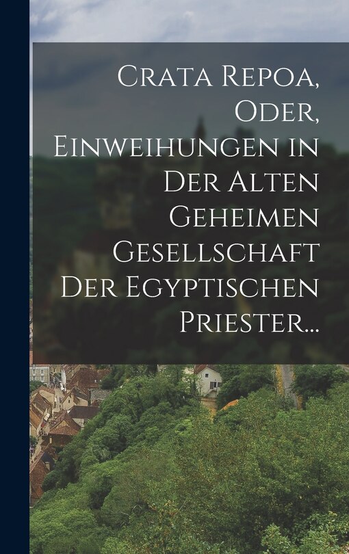 Front cover_Crata Repoa, oder, Einweihungen in der Alten Geheimen Gesellschaft der Egyptischen Priester...