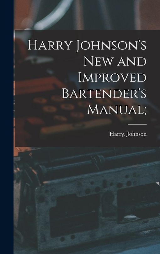 Harry Johnson's New and Improved Bartender's Manual;