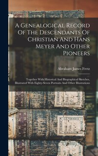 Couverture_A Genealogical Record Of The Descendants Of Christian And Hans Meyer And Other Pioneers