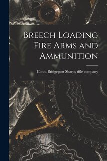 Breech Loading Fire Arms and Ammunition