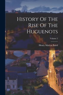 Front cover_History Of The Rise Of The Huguenots; Volume 2
