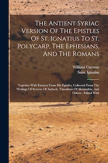 Couverture_The Antient Syriac Version Of The Epistles Of St. Ignatius To St. Polycarp, The Ephesians, And The Romans
