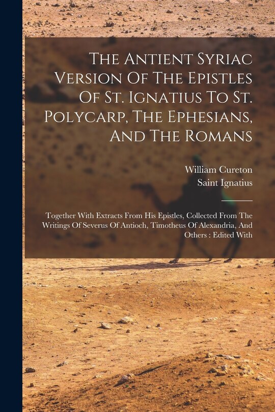 Couverture_The Antient Syriac Version Of The Epistles Of St. Ignatius To St. Polycarp, The Ephesians, And The Romans