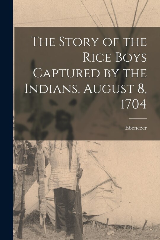 Couverture_The Story of the Rice Boys Captured by the Indians, August 8, 1704