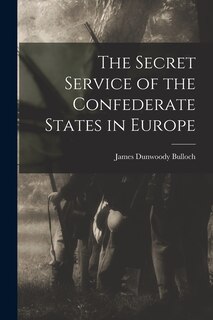 Front cover_The Secret Service of the Confederate States in Europe