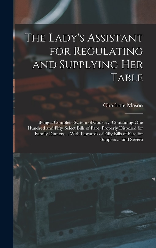 Front cover_The Lady's Assistant for Regulating and Supplying Her Table