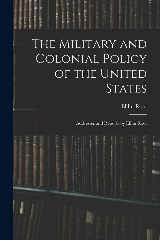 Front cover_The Military and Colonial Policy of the United States