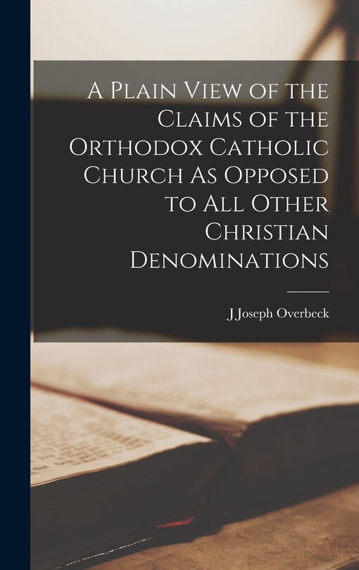 Couverture_A Plain View of the Claims of the Orthodox Catholic Church As Opposed to All Other Christian Denominations