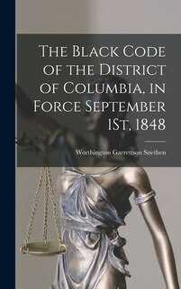 Front cover_The Black Code of the District of Columbia, in Force September 1St, 1848