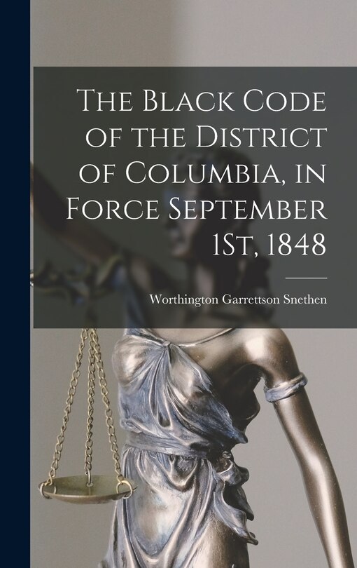 Front cover_The Black Code of the District of Columbia, in Force September 1St, 1848
