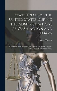Couverture_State Trials of the United States During the Administrations of Washington and Adams