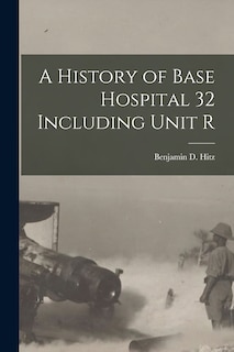 Couverture_A History of Base Hospital 32 Including Unit R
