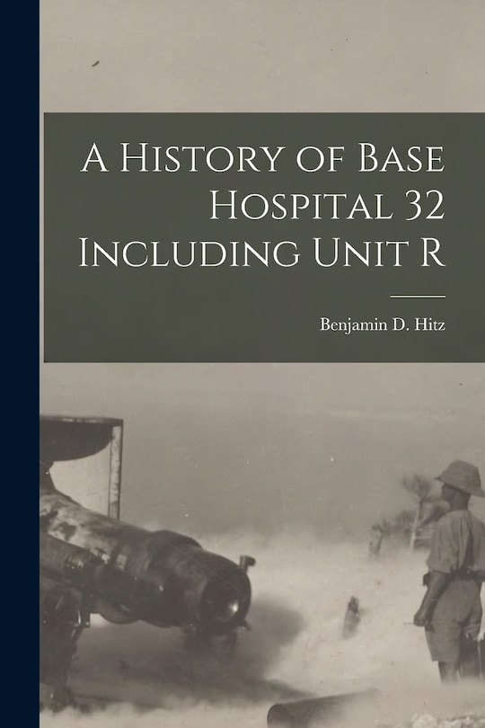 Couverture_A History of Base Hospital 32 Including Unit R